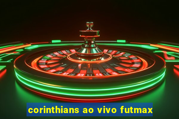 corinthians ao vivo futmax